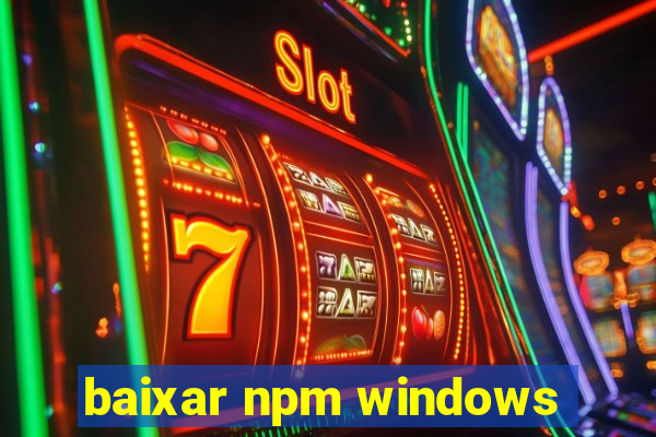 baixar npm windows